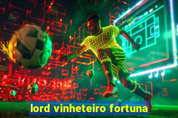 lord vinheteiro fortuna